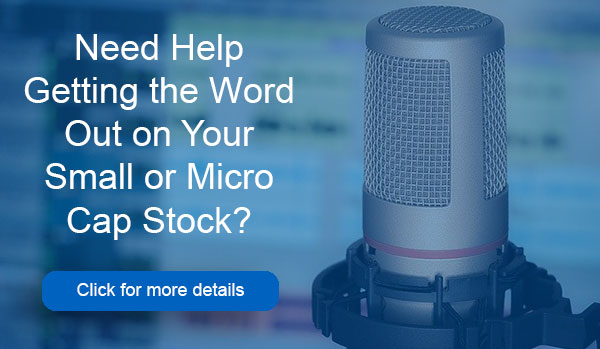 Need help getting the word out on your small or micro cap stock?