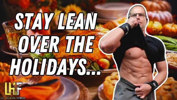 Stay Lean Over Thanksgiving - My #1 Tip!