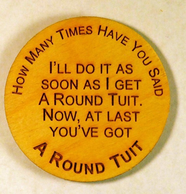 Congrats, you have gotten A Round Tuit.