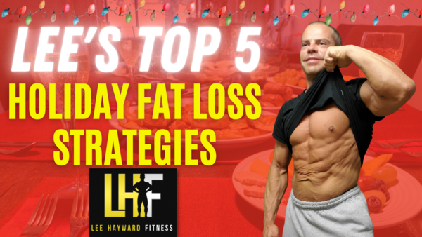 Lee's Top 5 Holiday Fat Loss Tips!