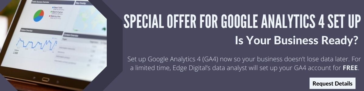 Special Offer for Google Analytics 4 set up for free. https://www.edgedigital.com/services/digital-marketing/business-data-google-analytics-4/