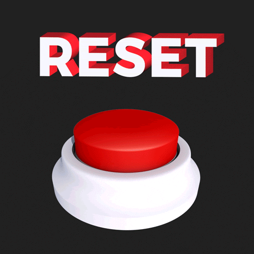 Time For The Reset Button!