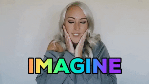 Just Imagine…