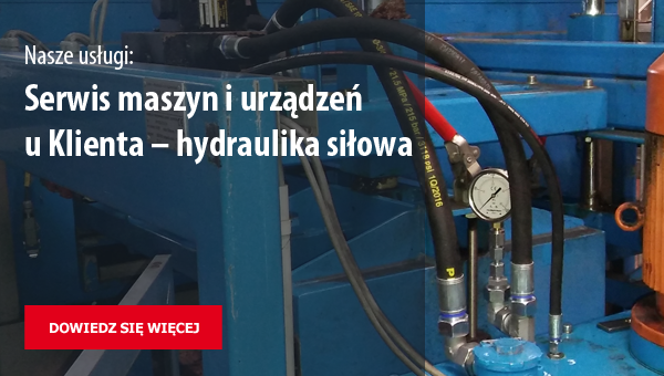 Serwis maszyn i urządzeń u Klienta – hydraulika siłowa