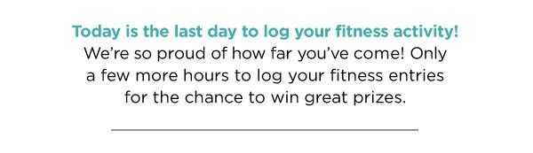 Today is the last day to log your fitness activity!