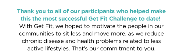 Thank you to all of our participants who helped make this the most successful Get Fit Challenge to date!