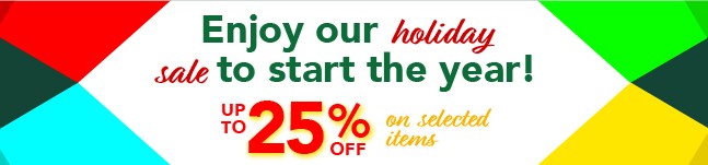 Enjoy our holiday sale to start the year! Up to 25% off on selected items!